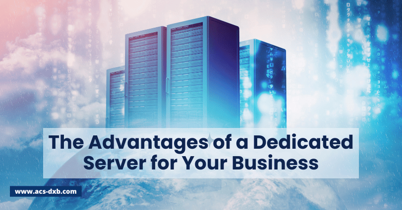 The Advantages of a Dedicated Server for Your Business